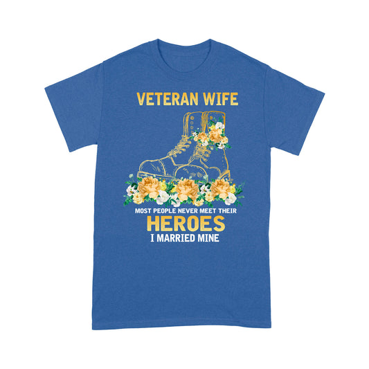 Veteran Wife Most People Never Meet Their Horoes I Married Mine T-shirt
