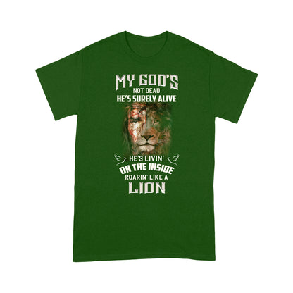 My God's Not Dead He's Surely Alive He's Livin' On The Inside Roarin' Like A Lion Classic T-shirt