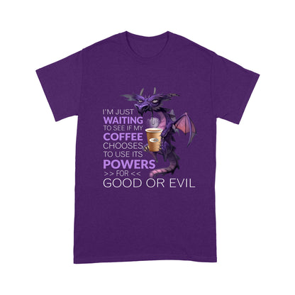 Dog I'm Just Waiting To See If My Coffee Chooses To Use Its Powers  Standard T-shirt HG