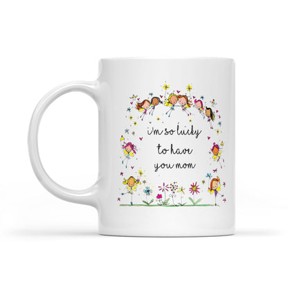 Best Gift For Mom White Mug I'm So Lucky To Have You
