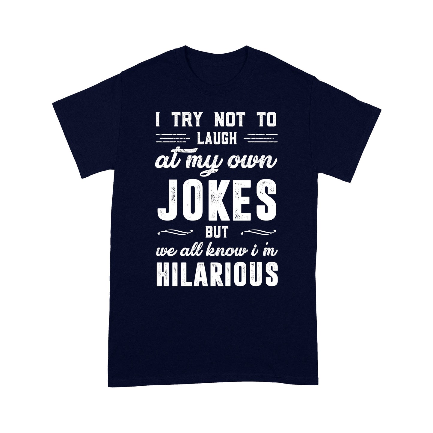I try not to laugh at my own Jokes T-Shirt