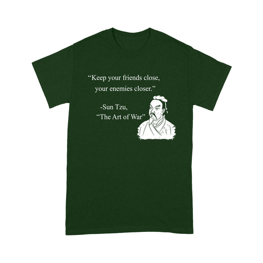 Keep Your Friends Close Your Enemies Closer Sun Tzu Quote T-shirt Best Gift