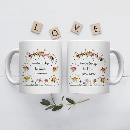 Best Gift For Mom White Mug I'm So Lucky To Have You