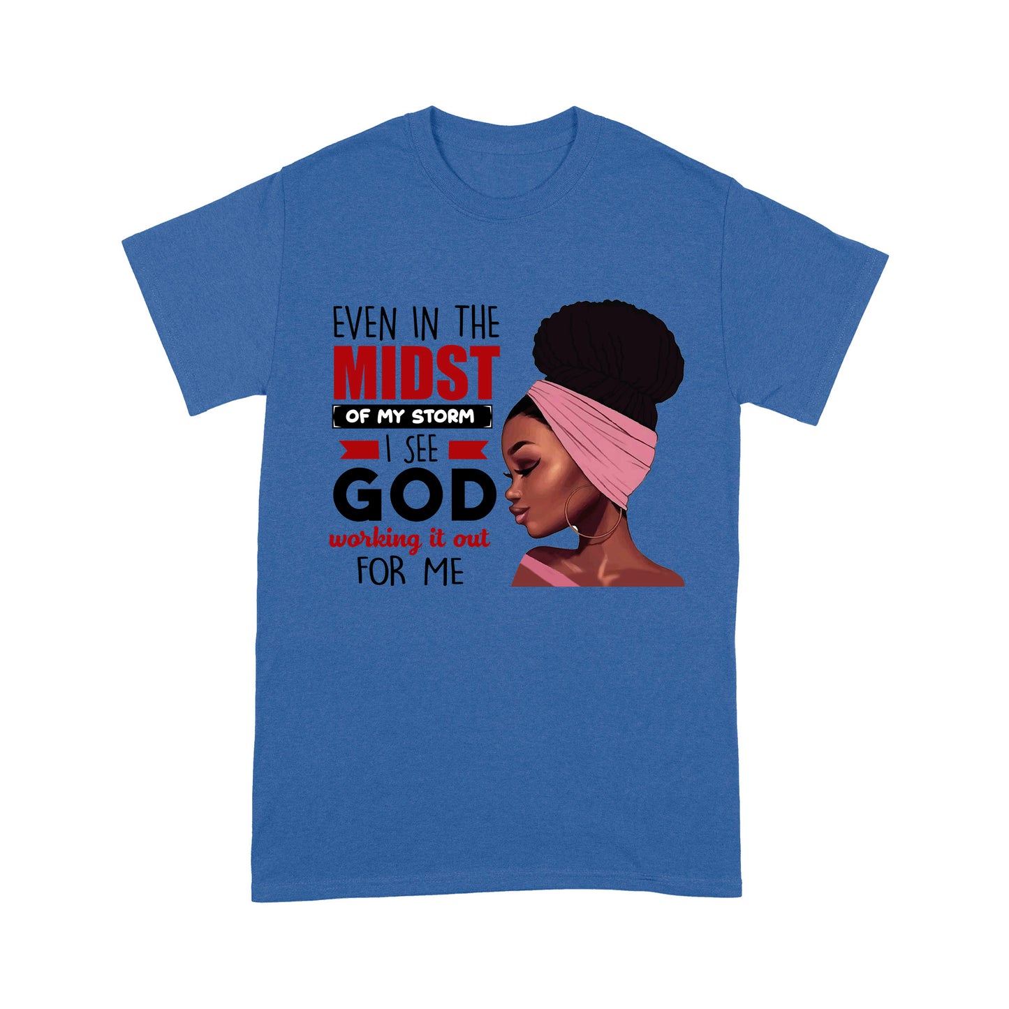 Even In The Midst Of My Storm Special Black Girl T-shirt