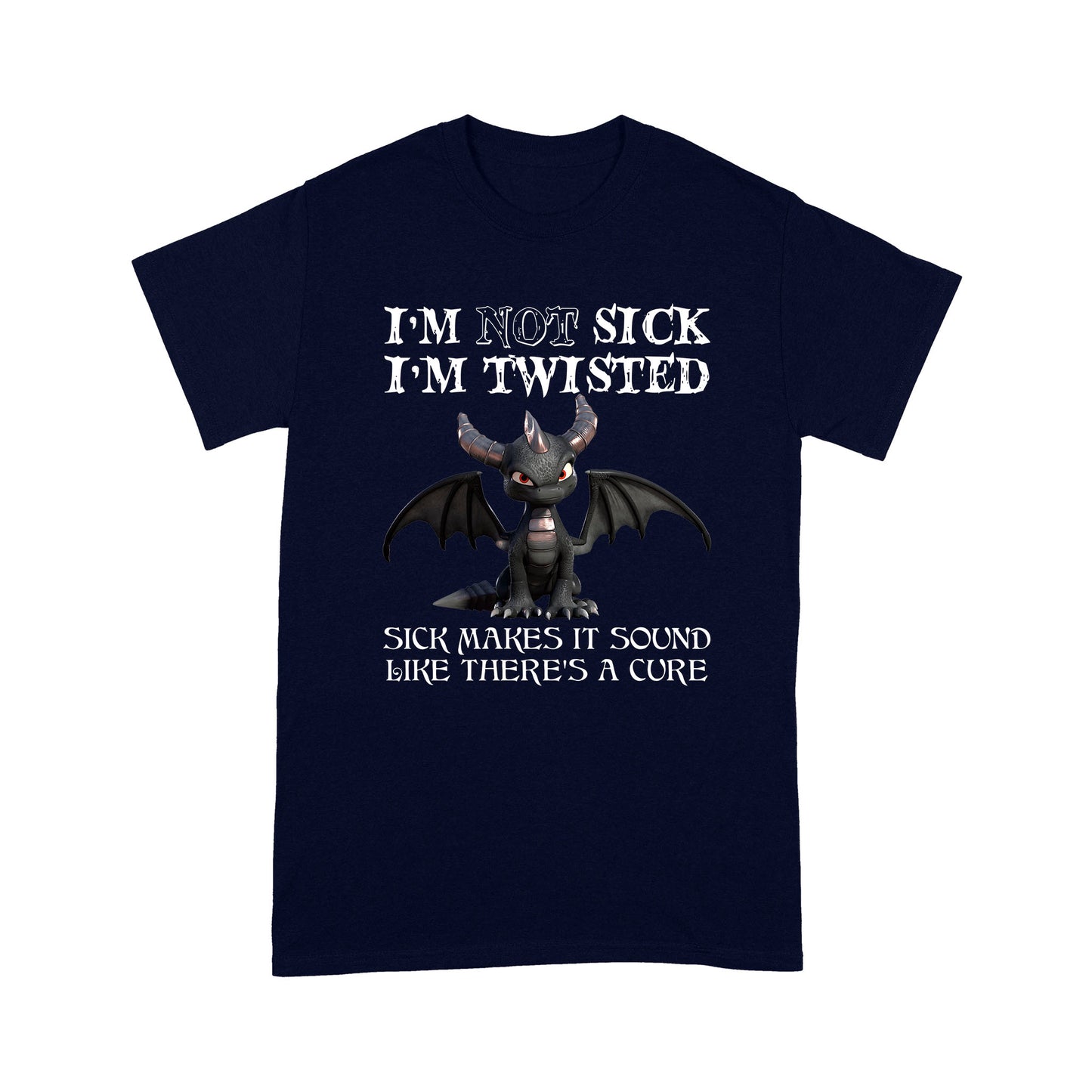 Dragon I'm Not Sick I'm Twisted Standard T-shirt