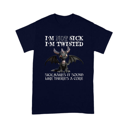 Dragon I'm Not Sick I'm Twisted Standard T-shirt