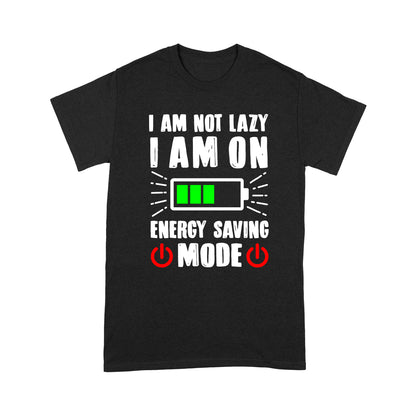 I am not lazy I am on Energy Saving Mode T-Shirt