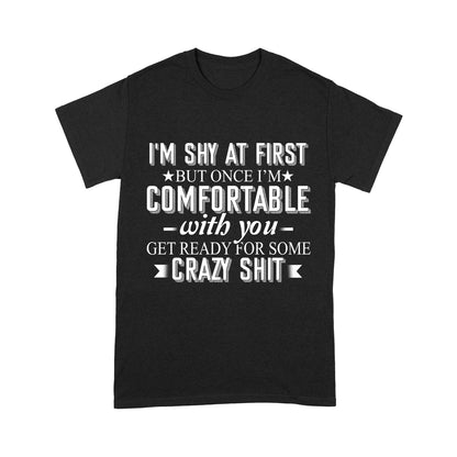 I am Shy at first but once i am comfortable T-Shirt