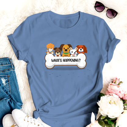 What's Happening Dog T-shirt Special Gfit For Mom Dad Friends