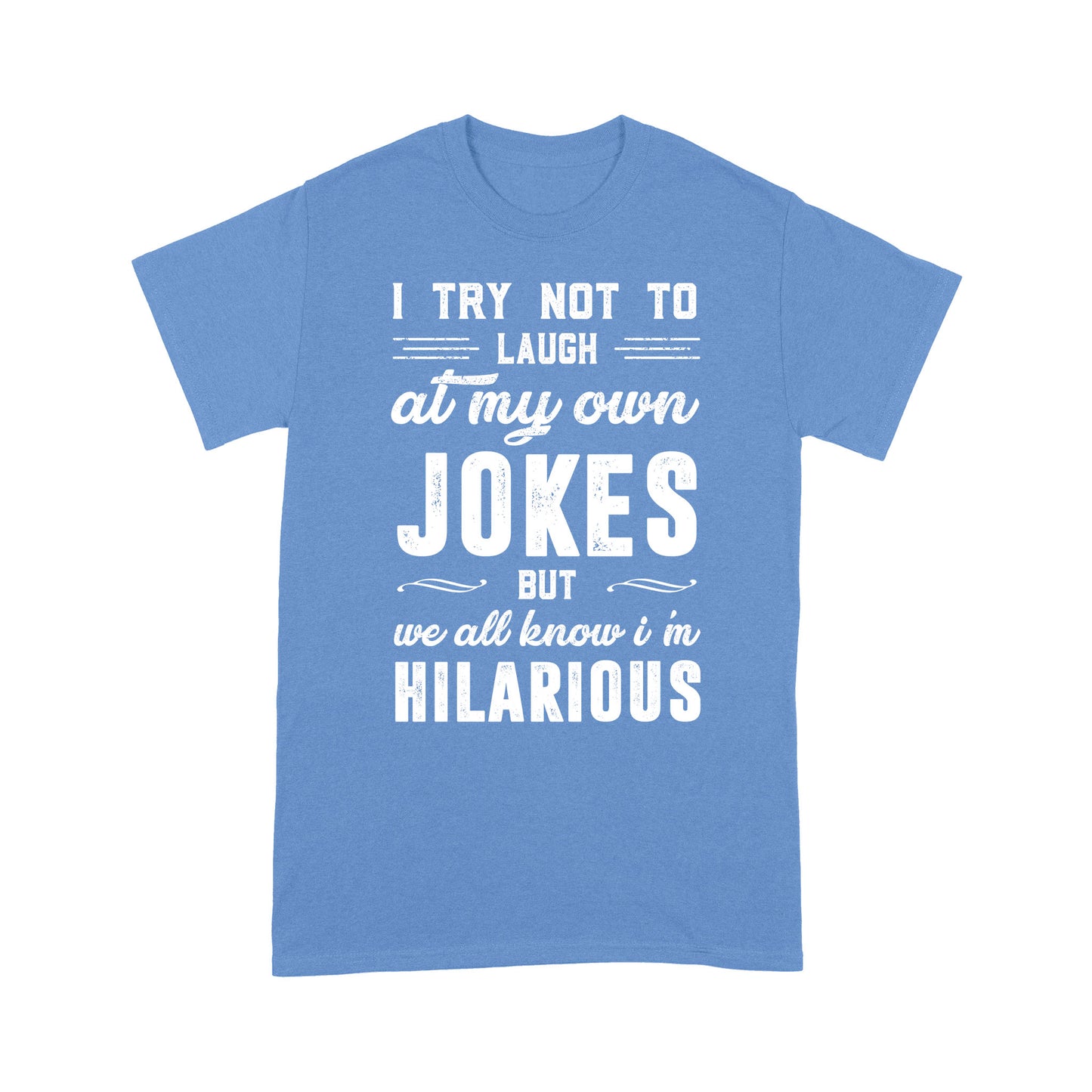 I try not to laugh at my own Jokes T-Shirt