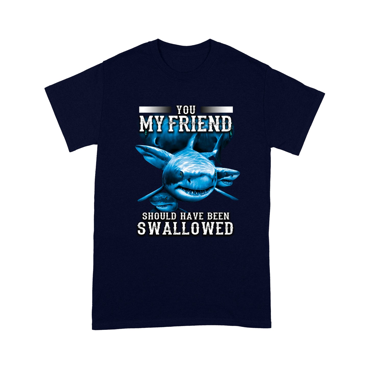 Shark T-shirt You My Friend Should Have Been Swallowed MEI