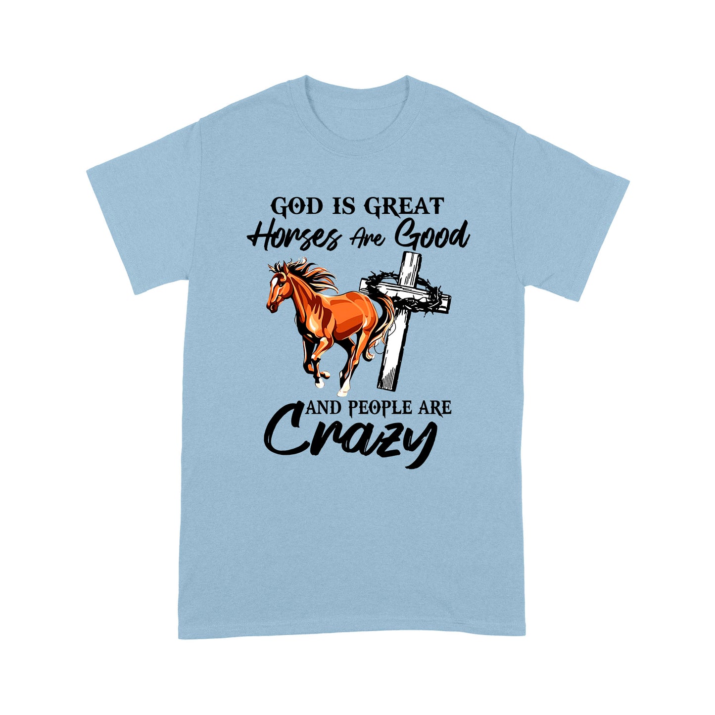 Horse T-shirt God Is Great Horses Are Good And People Are Crazy MEI