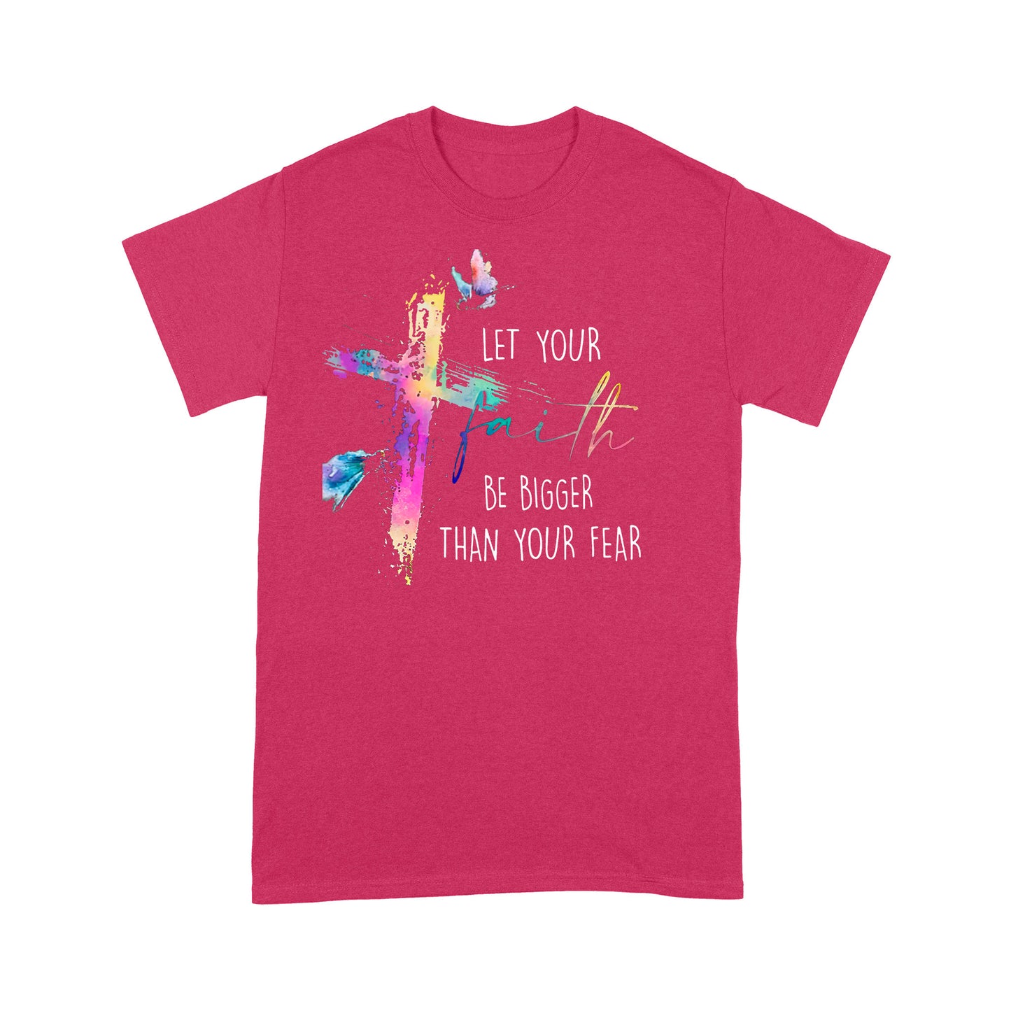 Let your Faith be Bigger than your Fear Christian T-Shirt
