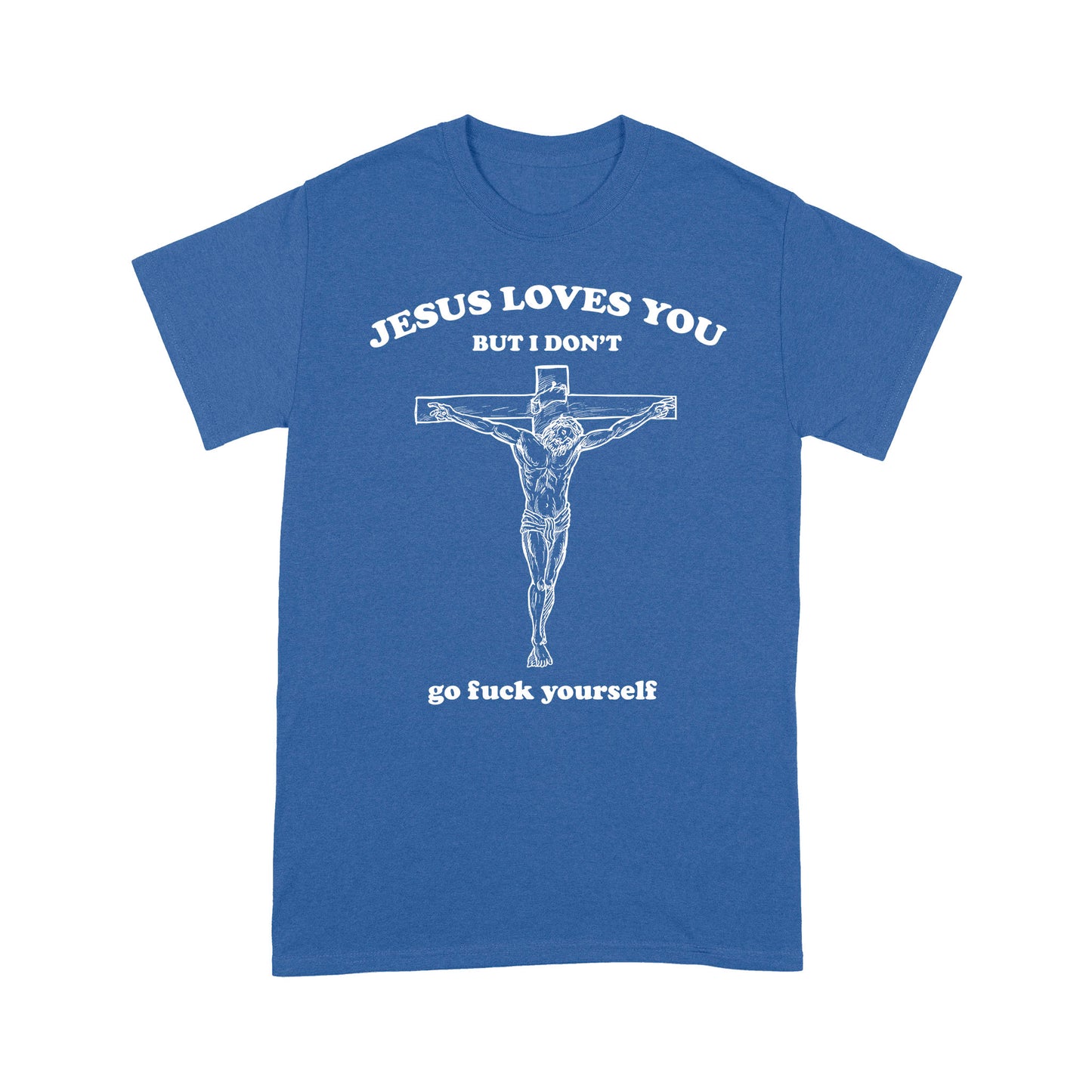 Jesus Love You But I Don't Go Fuck Yourself T-shirt TA
