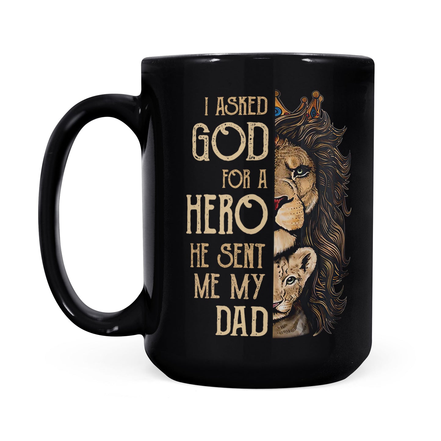 Best Gift For Dad Black Mug I Asked God For A Hero