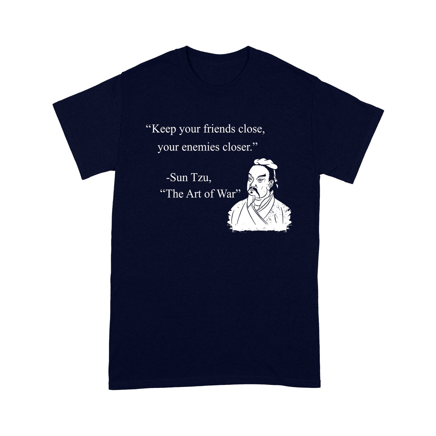 Keep Your Friends Close Your Enemies Closer Sun Tzu Quote T-shirt Best Gift
