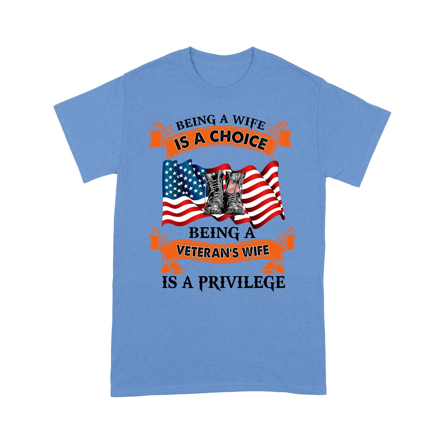 Being A Wife Is A Choice Being A Veteran's Wife Is A Privilege T-shirt For Mom Mama Mother