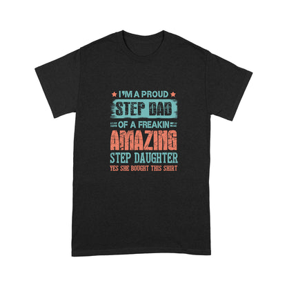 I’m A Aproud Step Dad Of A Freakin Amazing Step Daughter T-Shirt NHT
