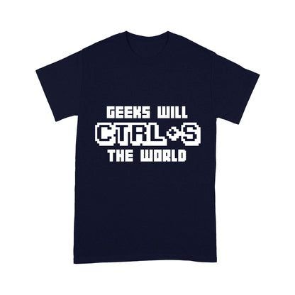 Geeks Will Ctrl + S The World Science Funny T-Shirt