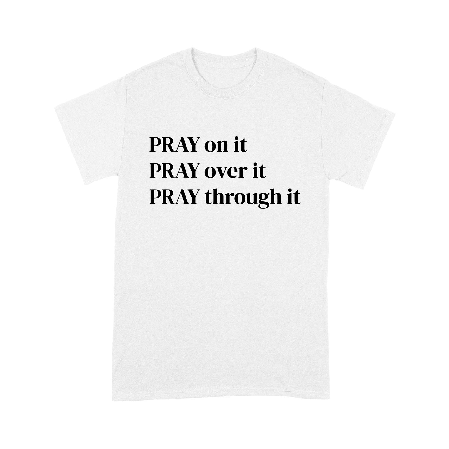 Pray on it Pray over it Pray through it Christian Prayer T-Shirt