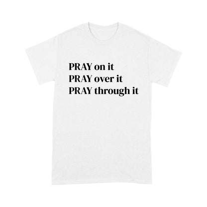 Pray on it Pray over it Pray through it Christian Prayer T-Shirt