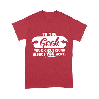 I'm The Geek, Your Girlfriend Wishes You Here Science Funny T-Shirt