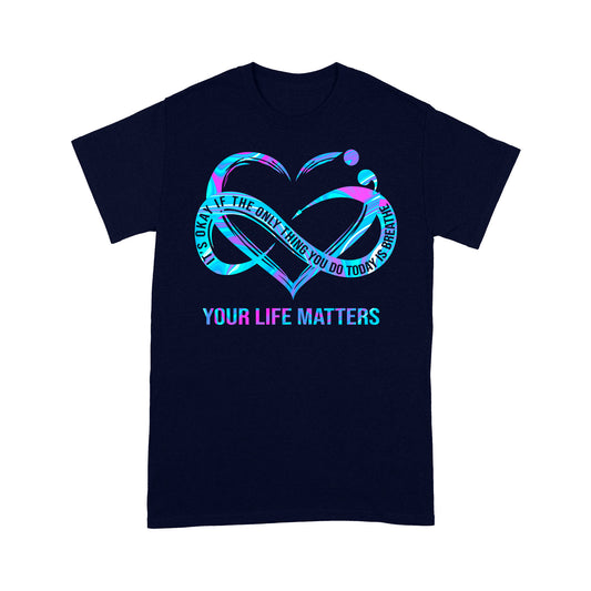 Your Life Matter T-shirt Best Gift For Friends