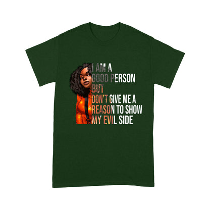 I Am A Good Person But Don't Give Me A Reason To Show My Evil Side Standard T-Shirt, Unique Gift For Black Girls & Women