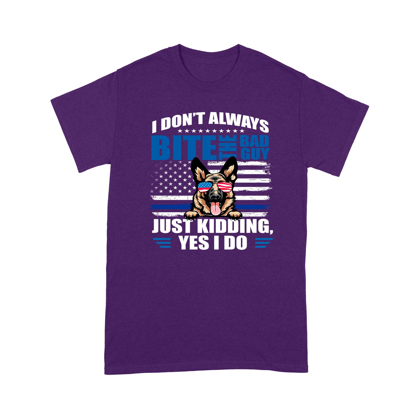 I Don't Always Bite The Bad Guy Just Kidding Yes I Do K9 Dog Special Gift For Policeman