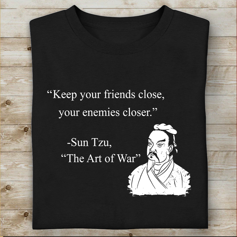 Keep Your Friends Close Your Enemies Closer Sun Tzu Quote T-shirt Best Gift