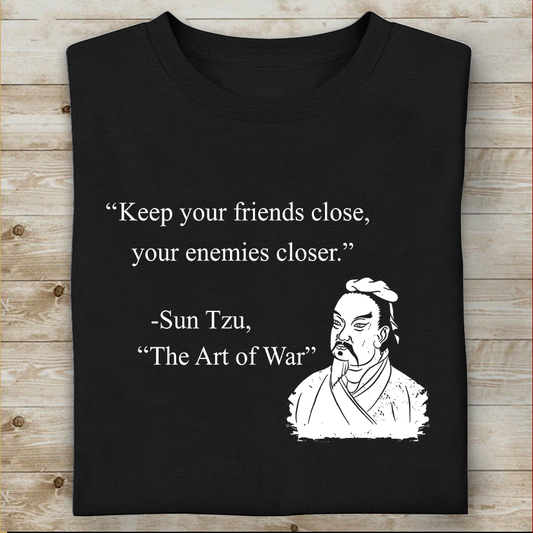 Keep Your Friends Close Your Enemies Closer Sun Tzu Quote T-shirt Best Gift