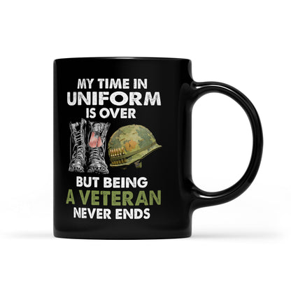 My Time In Uniform Is Over But Being A Veteran Never Ends Black Mug Gift For Dad Papa Grandpa