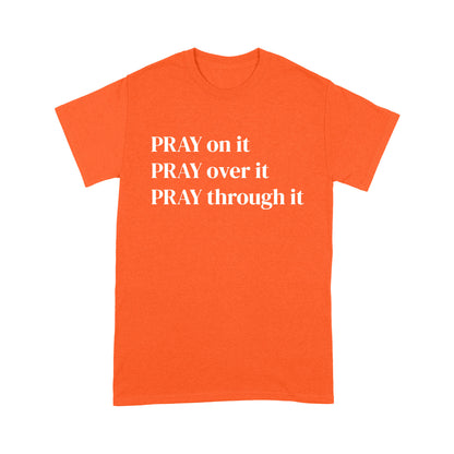 Pray on it Pray over it Pray through it Christian T-Shirt