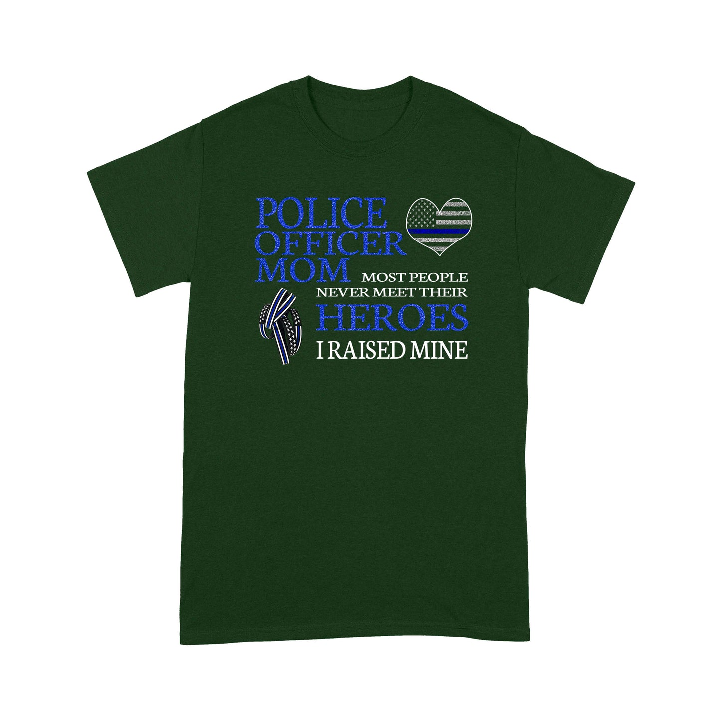 Police Officer Mom Most People Never Meet Their Heroes I Raised Mine Special Gift For Policeman