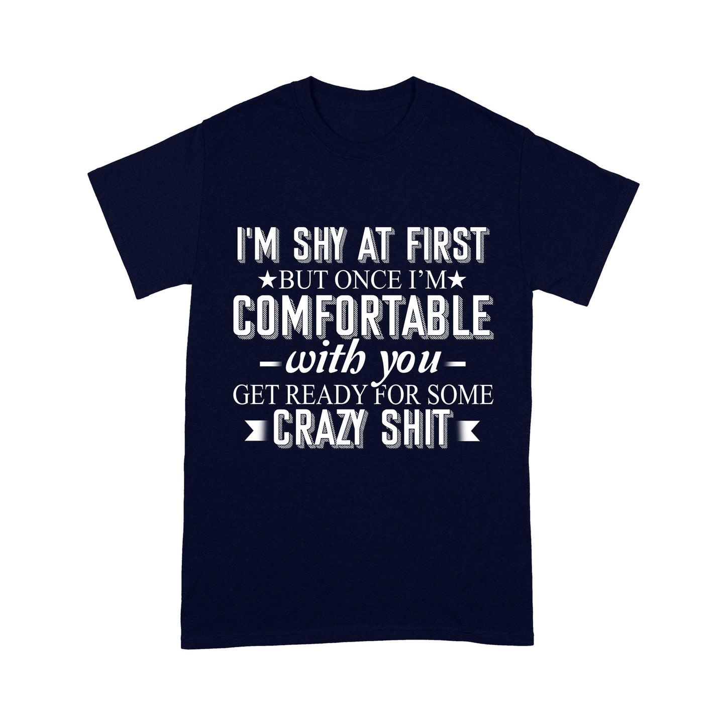 I am Shy at first but once i am comfortable T-Shirt