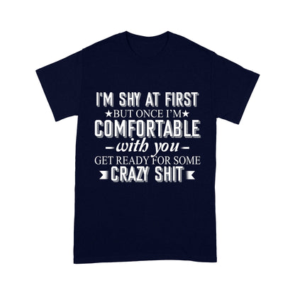 I am Shy at first but once i am comfortable T-Shirt