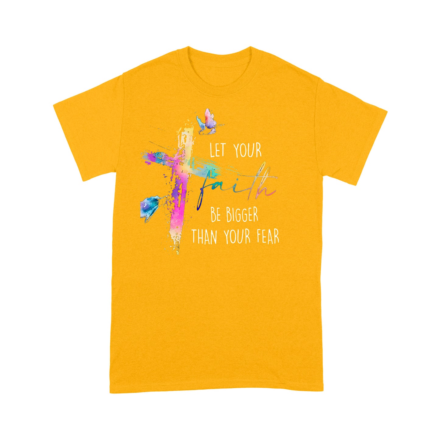 Let your Faith be Bigger than your Fear Christian T-Shirt
