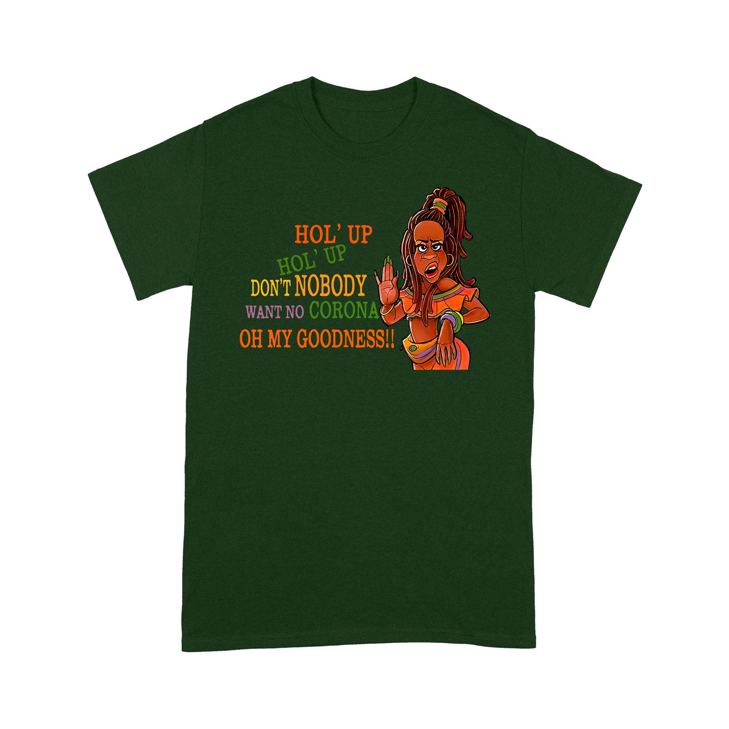Hol' Up Don’t Nobody Want No Corona Oh My Goodness Classic T-Shirt