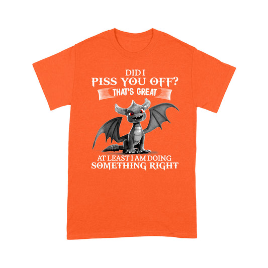 Dragon T-shirt Did I Piss You Off? That's Great MEI