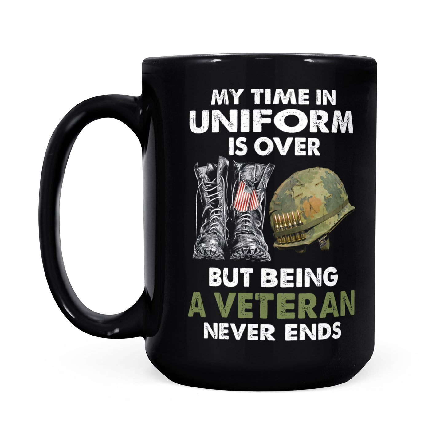 My Time In Uniform Is Over But Being A Veteran Never Ends Black Mug Gift For Dad Papa Grandpa