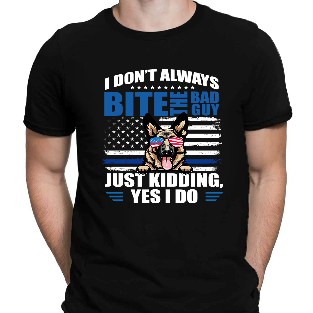 I Don't Always Bite The Bad Guy Just Kidding Yes I Do K9 Dog Special Gift For Policeman