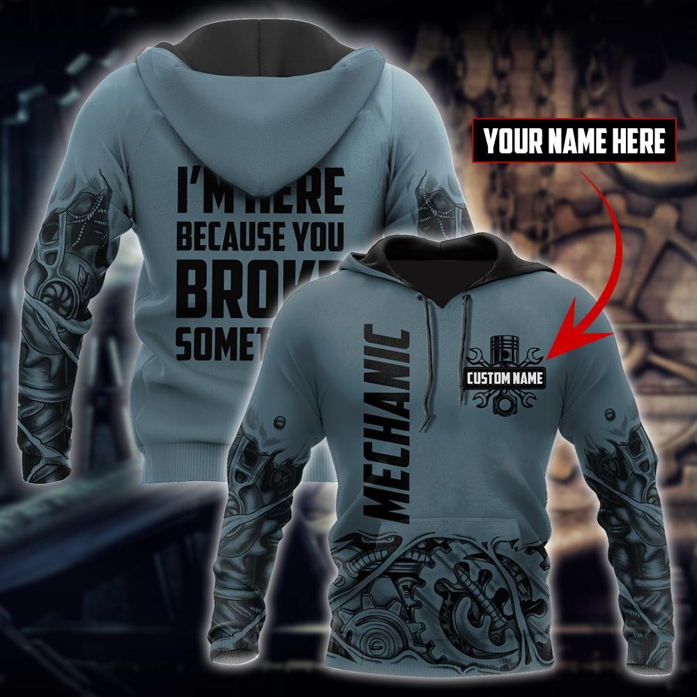 Personalized Mechanic I'm Here Because You Broke Something 3D All Over Printed Hoodie For Men and Women TN