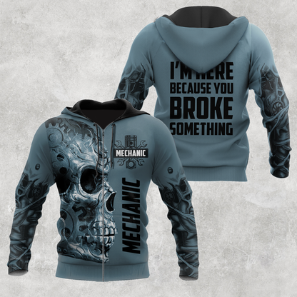 Mechanic I'm Here Because You Broke Something All Over Printed Hoodie For Men and Women TN
