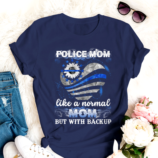 Police Mom Like A Normal Mom But With Backup  T-Shirt Special Gift For Mom