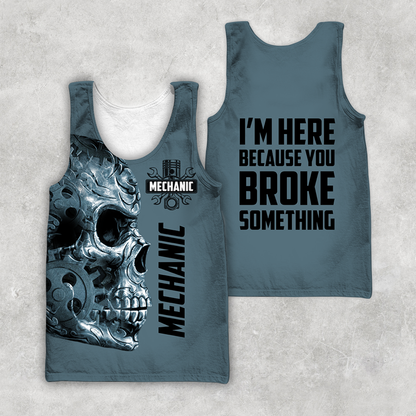 Mechanic I'm Here Because You Broke Something All Over Printed Hoodie For Men and Women TN