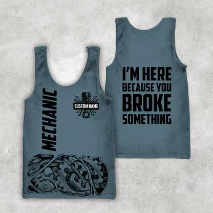 Personalized Mechanic I'm Here Because You Broke Something 3D All Over Printed Hoodie For Men and Women TN