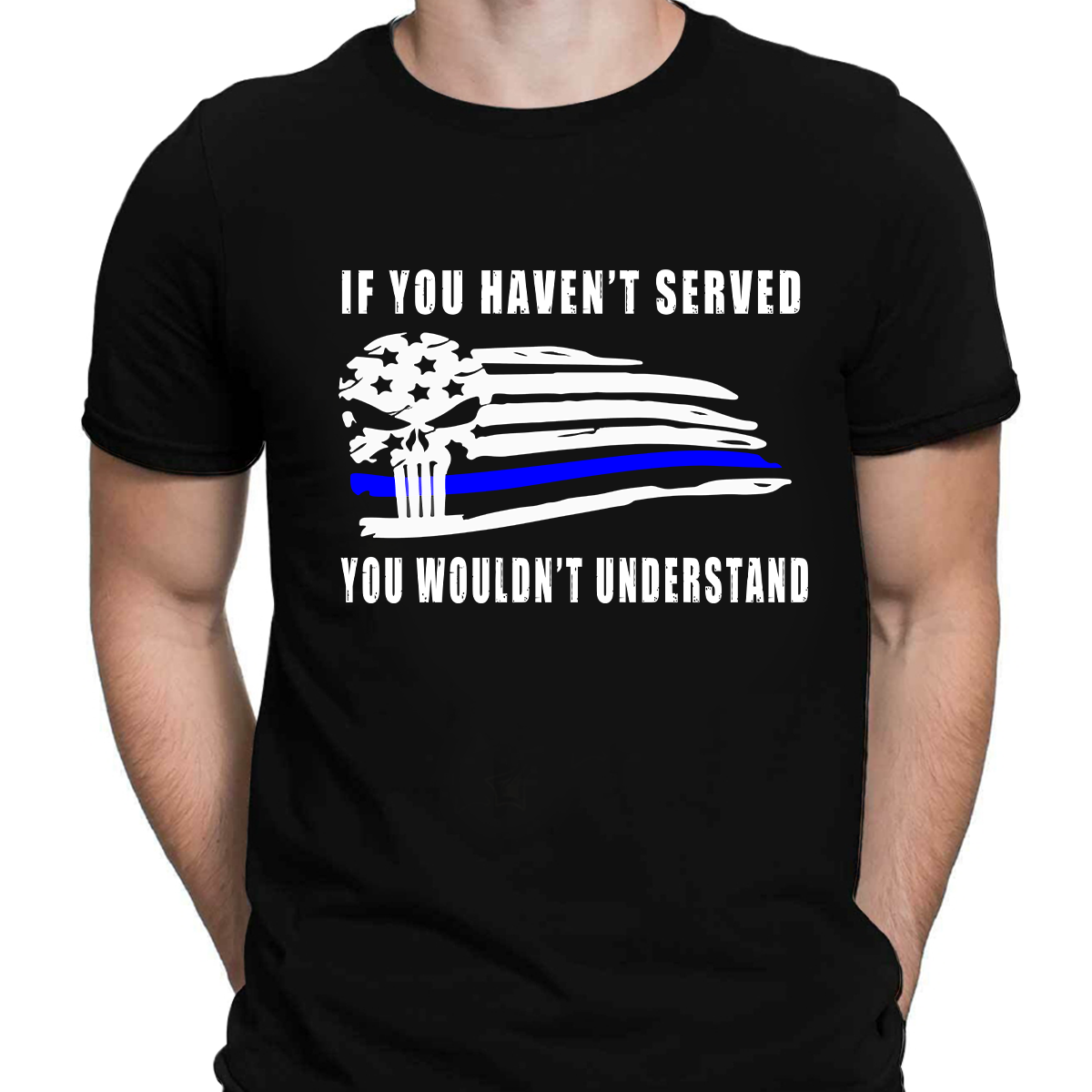 If You Haven't Served You Wouldn't Understand Policeman T-shirt Special Gift