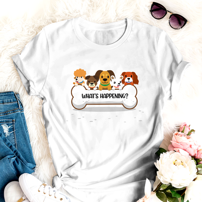 What's Happening Dog T-shirt Special Gfit For Mom Dad Friends