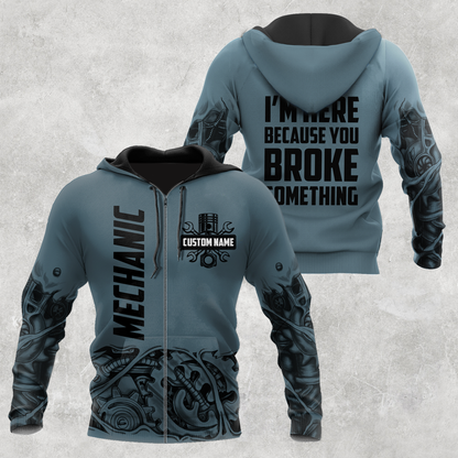 Personalized Mechanic I'm Here Because You Broke Something 3D All Over Printed Hoodie For Men and Women TN